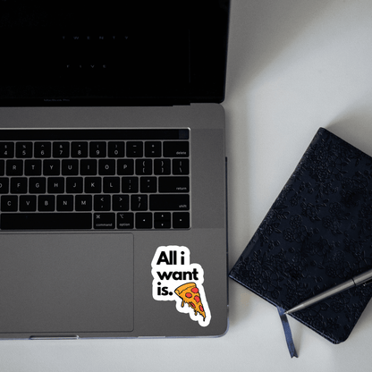 All I Want is Pizza Sticker - sticckiz.com