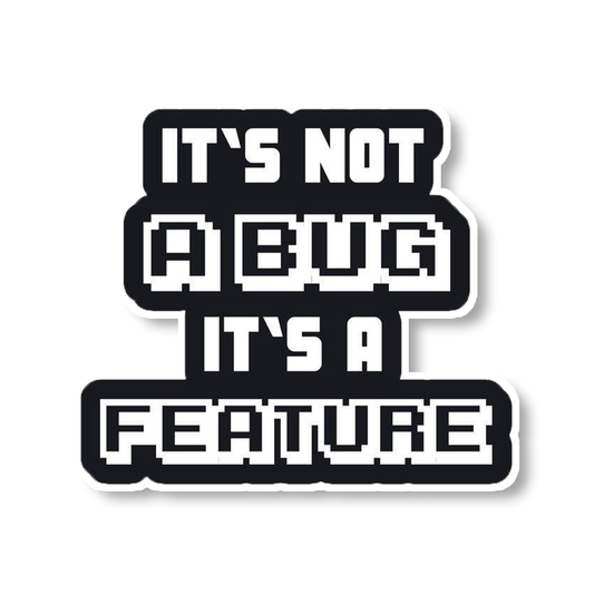 It's not a Bug It's a Feature Sticker