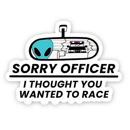Sorry Officer I thought you wanted a race Bumper Sticker