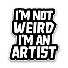 I'm not Weird I'm an Artist