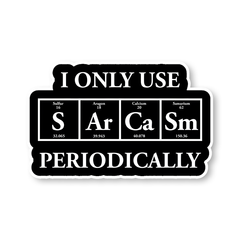 I only use Sarcasm Periodically Sticker