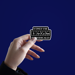 I only use Sarcasm Periodically Sticker