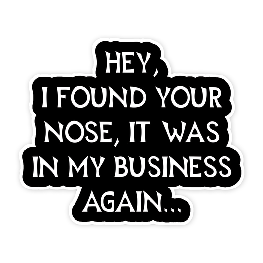 Hey , i found your Nose Sarcastic Sticker