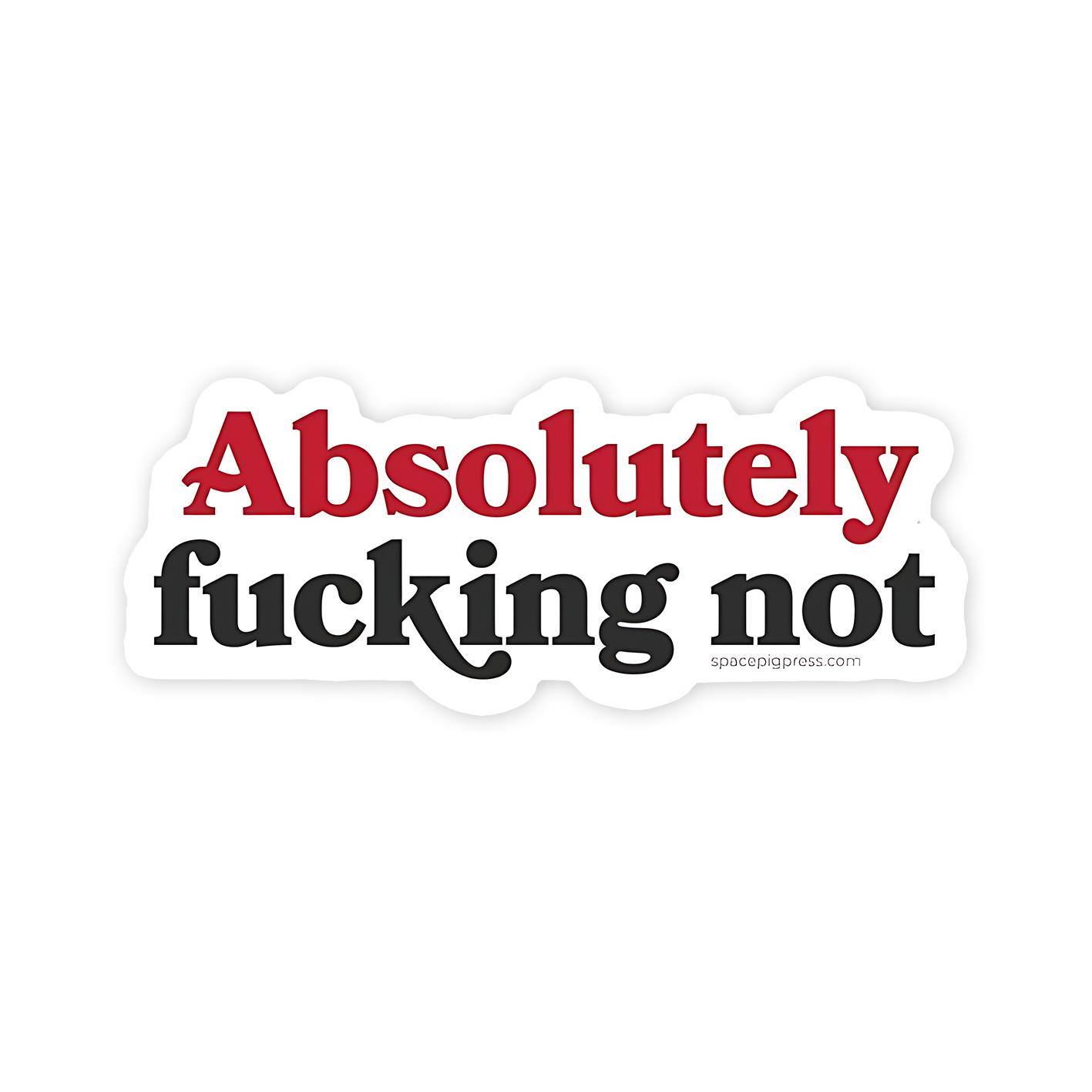 Absolutely fucking Not Sticker