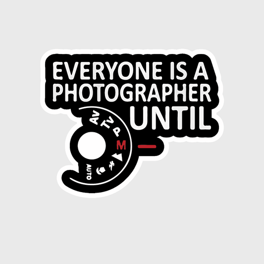 Everyone is a photographer until sticker - sticckiz.com