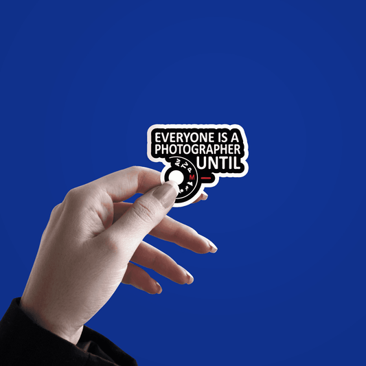 Everyone is a photographer until sticker - sticckiz.com