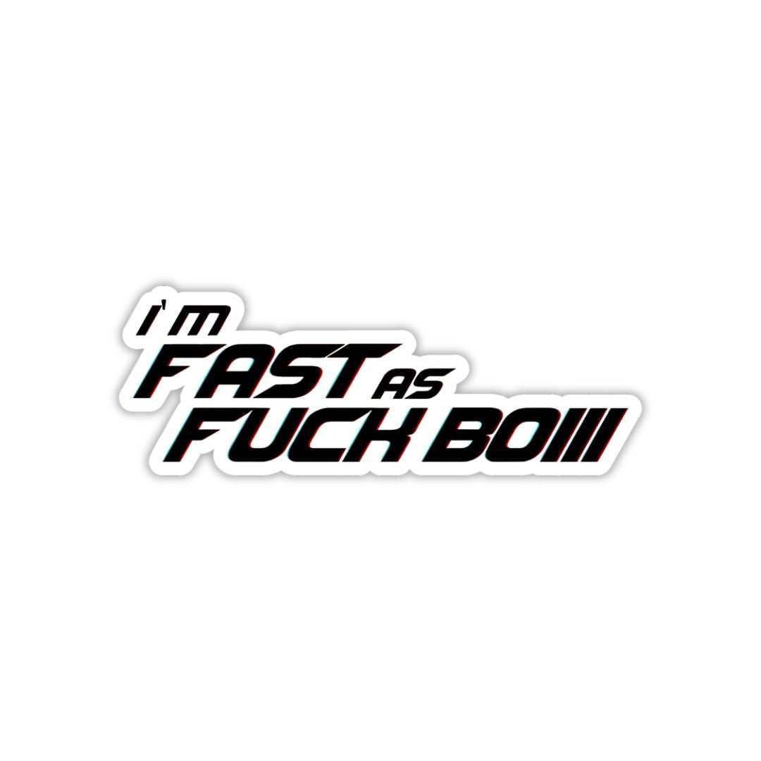 I'm Fast as F##k Boiii Sticker
