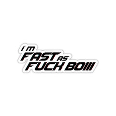 I'm Fast as F##k Boiii Sticker