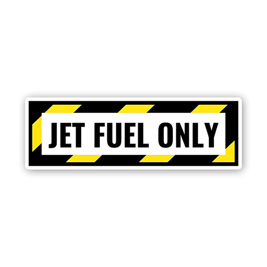 Jet fuel only Sticker