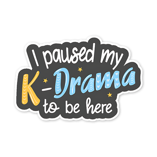 I paused my K-drama to be here Sticker