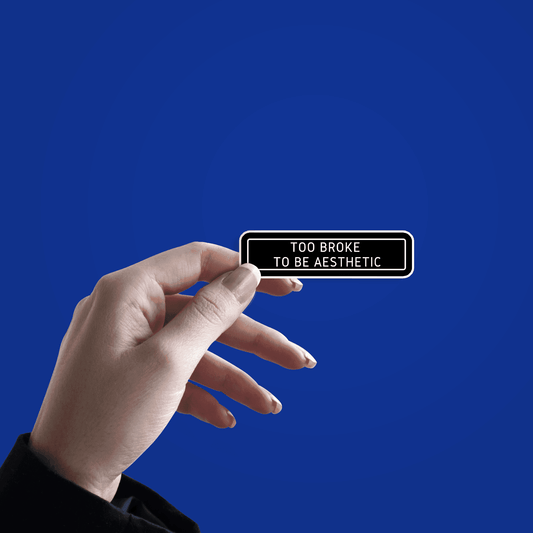 To Broke To Be Aesthetic Sticker - sticckiz.com