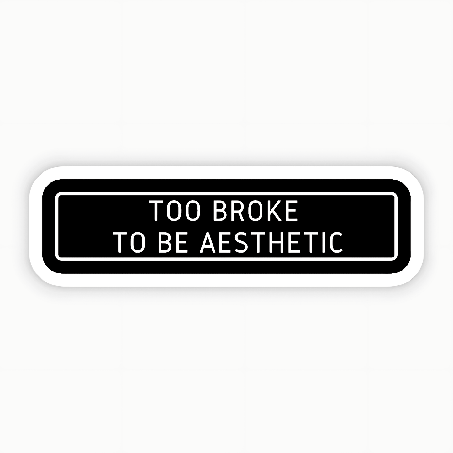 To Broke To Be Aesthetic Sticker - sticckiz.com