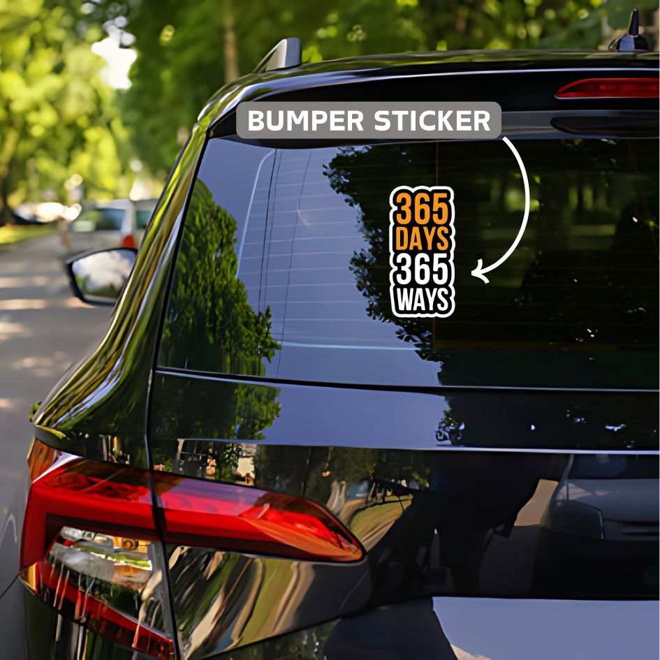 365 days 365 ways bumper sticker - sticckiz.com