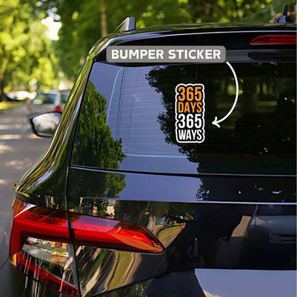 365 days 365 ways bumper sticker - sticckiz.com