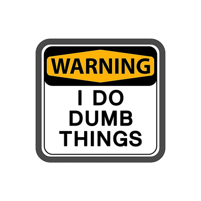 Warning,I Do Dumb Thing Sticker - sticckiz.com