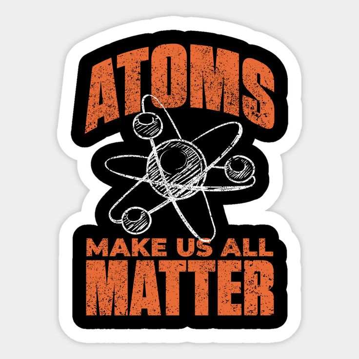 Atoms Make Us All Matter Science Funny Sticker - sticckiz.com