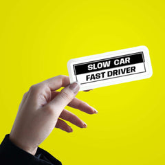Slow Car Fast Driver Sticker - sticckiz.com