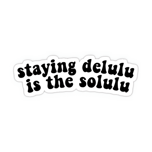Staying Delulu is the solulu Sticker - sticckiz.com