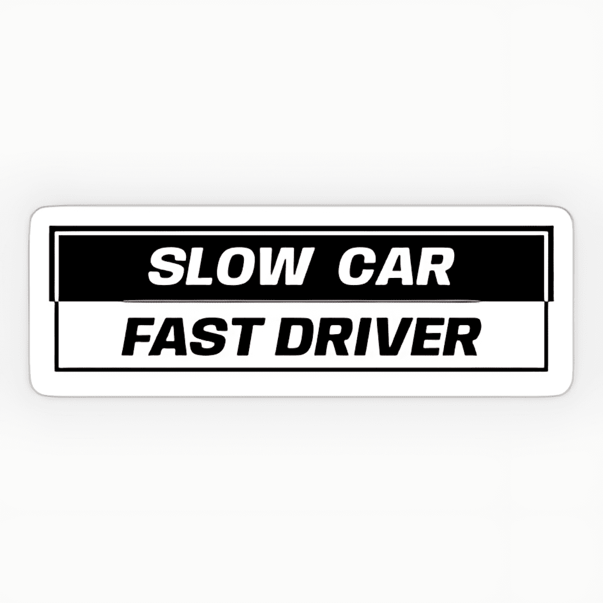 Slow Car Fast Driver Sticker - sticckiz.com