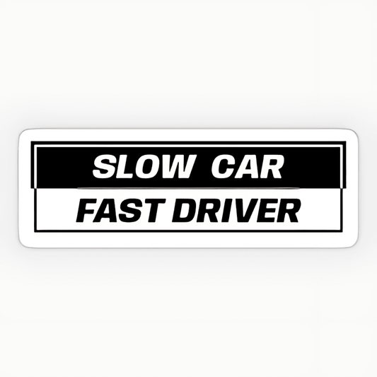 Slow Car Fast Driver Sticker - sticckiz.com