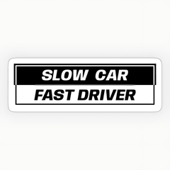Slow Car Fast Driver Sticker - sticckiz.com